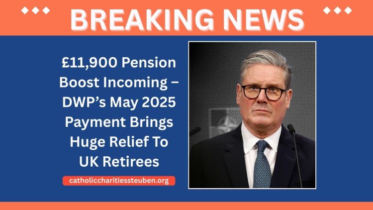 £11,900 Pension Boost Incoming – DWP’s May 2025 Payment Brings Huge Relief To UK Retirees